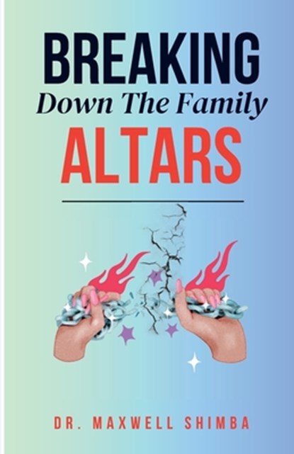 Shimba, M: Breaking Down the Family Altars, Maxwell Shimba - Paperback - 9798348349165