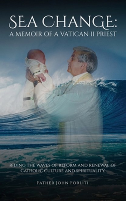 Sea Change: A Memoir of a Vatican II Priest, Father John Forliti - Gebonden - 9798348349684