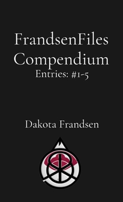 FrandsenFiles Compendium: Entries #1-5, Dakota Frandsen - Paperback - 9798348360733