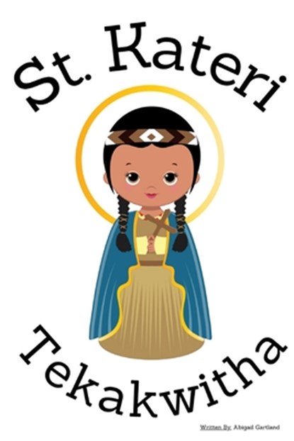 St. Kateri Tekakwitha - Children's Christian Book - Lives of the Saints, Abigail Gartland - Paperback - 9798348362058