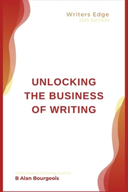 Unlocking the Business of Writing, B. Alan Bourgeois - Paperback - 9798348381400