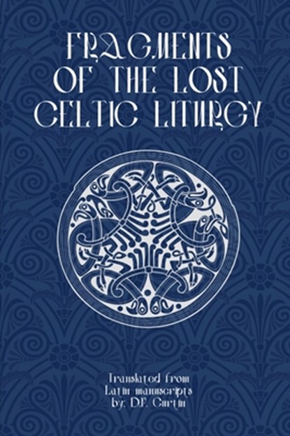 Fragments of Lost Celtic Liturgies, D. P. Curtin - Paperback - 9798348381646