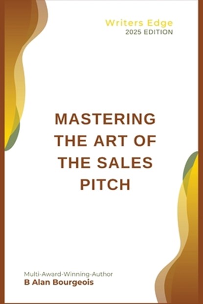 Mastering the Art of the Sales Pitch, B. Alan Bourgeois - Paperback - 9798348398774