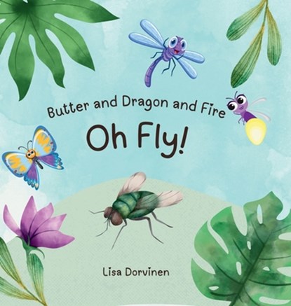 Dorvinen, L: Butter and Dragon and Fire, Oh Fly!, Lisa Dorvinen - Gebonden - 9798348402037