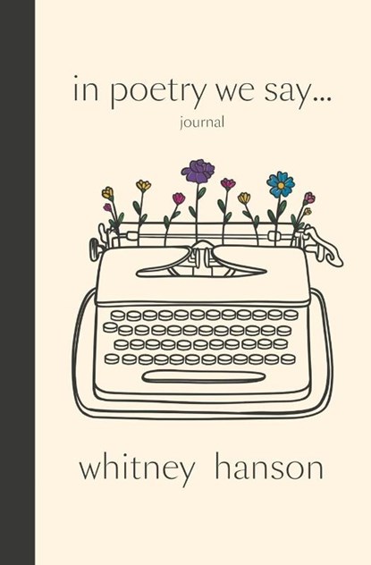 In Poetry We Say Journal, Whitney Hanson - Paperback - 9798348410599