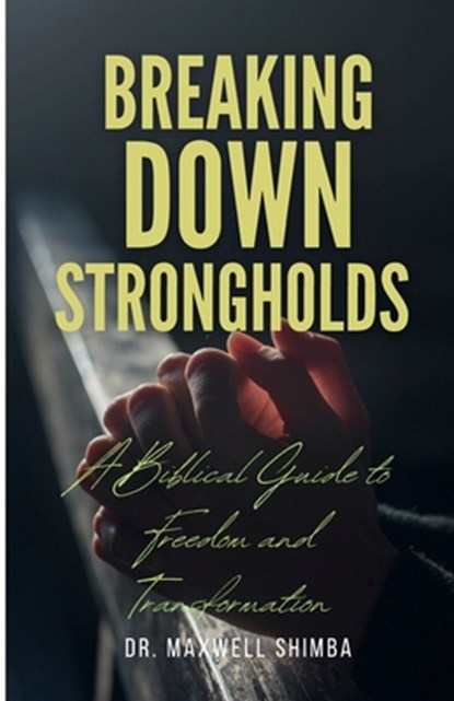 Shimba, M: Breaking Down Strongholds, Maxwell Shimba - Paperback - 9798348411077