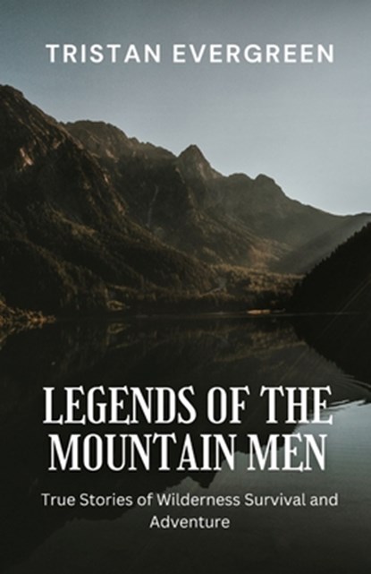 Evergreen, T: Legends of the Mountain Men, Tristan Evergreen - Paperback - 9798348421106