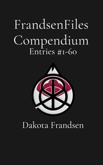 FrandsenFiles Compendium: Entries #1-60, Dakota Frandsen - Paperback - 9798348436230