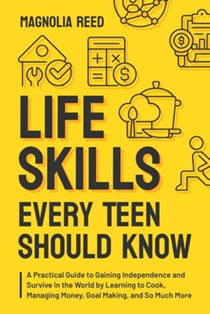 Life Skills Every Teen Should Know, Magnolia Reed - Paperback - 9798348443733