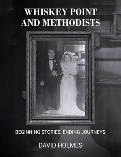 Whiskey Point and Methodists: Beginning stories, Ending Journeys, David Holmes - Paperback - 9798348455170
