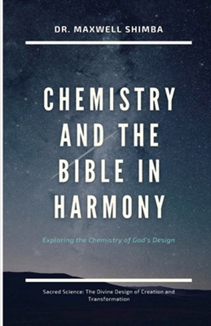 Chemistry and the Bible in Harmony: Exploring the Chemistry of God's Design, Maxwell Shimba - Paperback - 9798348464943