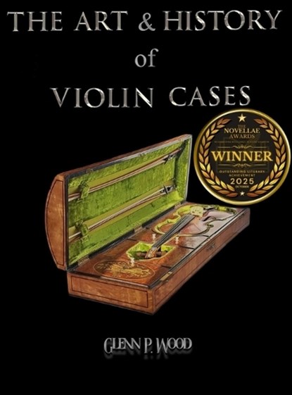 The Art & History of Violin Cases, Glenn P. Wood - Gebonden - 9798348469078