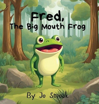 Fred, The Big Mouth Frog, Jo Smoak - Gebonden - 9798348478926