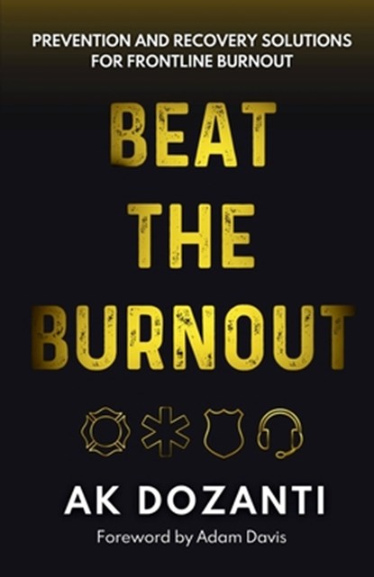 Beat the Burnout: Prevention and Recovery Solutions for Frontline Burnout, Ak Dozanti - Paperback - 9798348493370