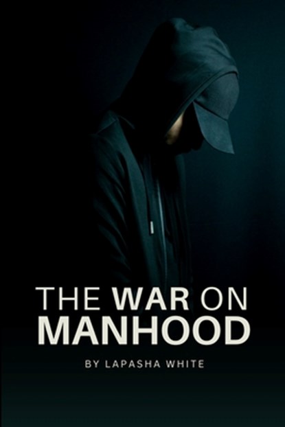 The War on Manhood, Lapasha White - Paperback - 9798348497866