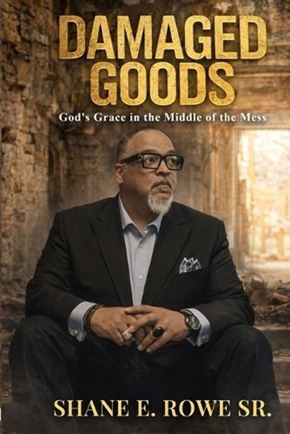 Damaged Goods: God's Grace in the Middle of the Mess, Shane E. Rowe - Paperback - 9798348499297