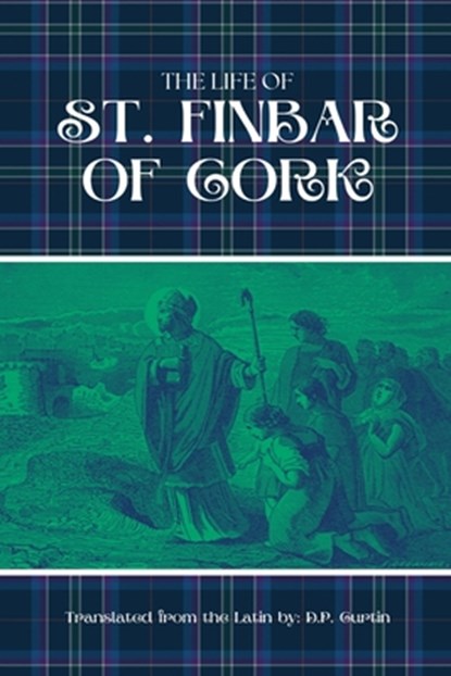 The Life of St. Finbar of Cork, D. P. Curtin - Paperback - 9798348499457