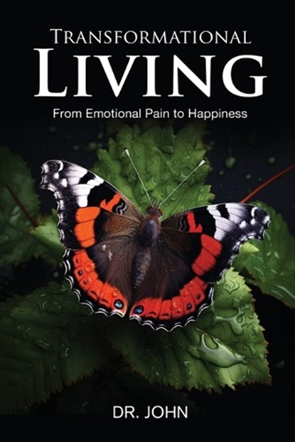 Transformational Living: From Emotional Pain to Happiness, Dr John - Paperback - 9798348517700