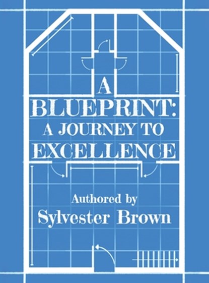 A Blueprint: A Journey to Excellence, Sylvester Brown - Gebonden - 9798348518691