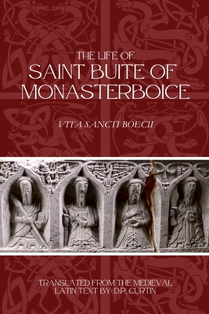 The Life of St. Buite of Monasterboice, D. P. Curtin - Paperback - 9798348523473