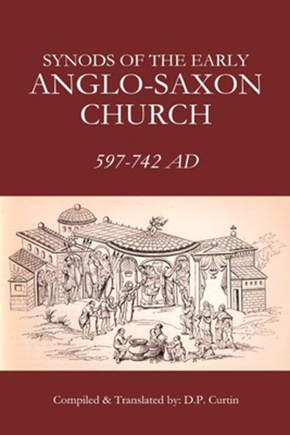 Synods of the Early Anglo-Saxon Church, D. P. Curtin - Paperback - 9798348524319
