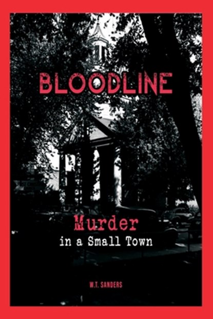 Bloodline: Murder in a Small Town, W. T. Sanders - Paperback - 9798348536893
