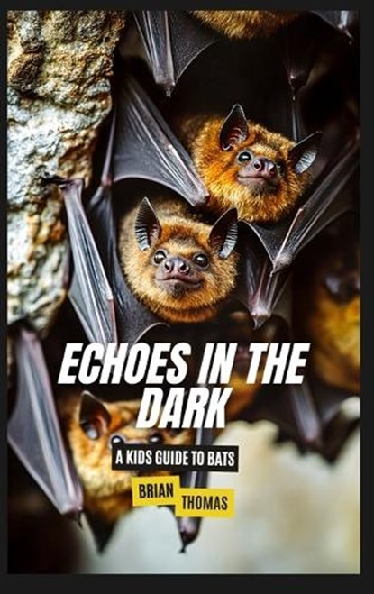 Echoes in the Dark: A Kids Guide to Bats, Brian Thomas - Gebonden - 9798348540951