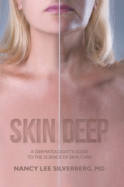 Skin Deep: A Dermatologist's Guide to the Science of Skin Care, Nancy Lee Silverberg - Paperback - 9798348546649