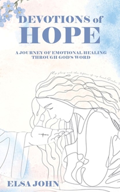 Devotions of Hope: A Journey of Emotional Healing Through God's Word., Elsa John - Gebonden - 9798348548766