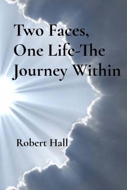 Two Faces, One Life-The Journey Within, Robert Hall - Paperback - 9798348551452