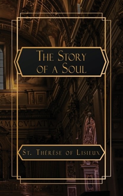 The Story of a Soul: The Autobiography of St. Thérèse of Lisieux, Saint Thérèse Of Lisieux - Paperback - 9798348551650