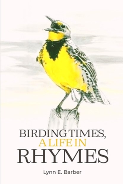 Birding Times, a Life in Rhymes, Lynn E. Barber - Paperback - 9798348555207