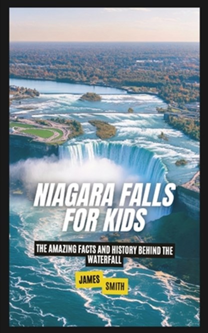 Niagara Falls for Kids: The Amazing Facts and History Behind the Waterfall, Brian Thomas - Paperback - 9798348556013