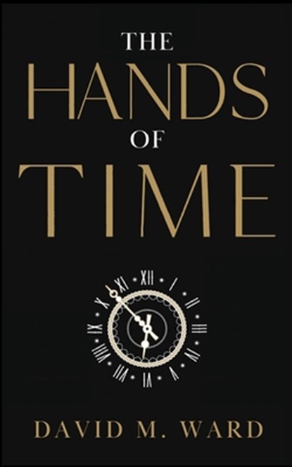 The Hands of TIme, David M. Ward - Paperback - 9798348557423