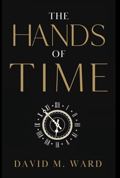 The Hands of Time, David M. Ward - Gebonden - 9798348557454
