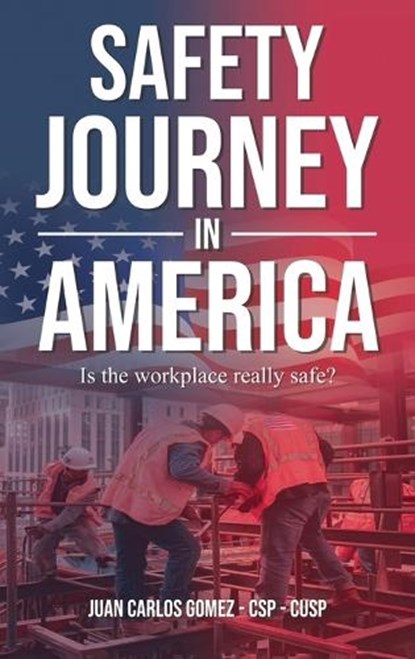 Safety Journey in America: An Immigrant Progress, Juan Carlos Gomez Csp-Cusp - Gebonden - 9798348579494