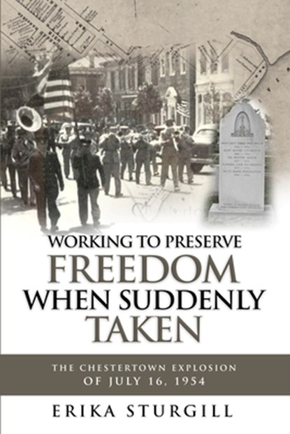 Working to Preserve Freedom When Suddenly Taken: The Great Chestertown Explosion of July 16, 1954, Erika Sturgill - Paperback - 9798348590239