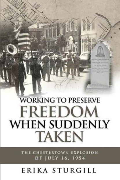 Working to Preserve Freedom When Suddenly Taken: The Great Chestertown Explosion of July 16, 1954, Erika Sturgill - Paperback - 9798348590239