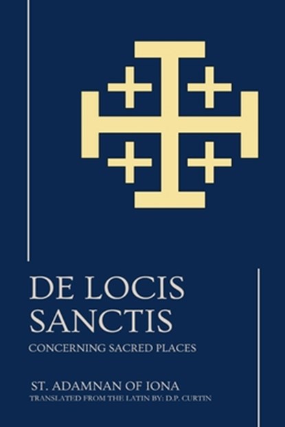 De Locis Sanctis: Concerning Sacred Places, St Adamnan of Iona - Paperback - 9798348593063