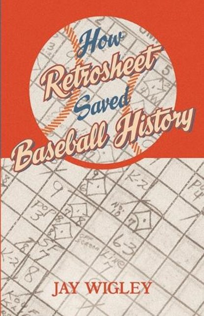 How Retrosheet Saved Baseball History, Jay Wigley - Paperback - 9798348596514