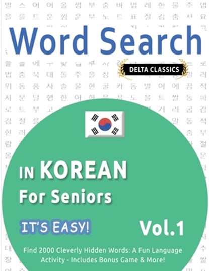 WORD SEARCH IN KOREAN FOR SENIORS - IT'S EASY! VOL.1 - DELTA CLASSICS - FIND 2000 CLEVERLY HIDDEN WORDS, Best Activity Books - Paperback - 9798349005602