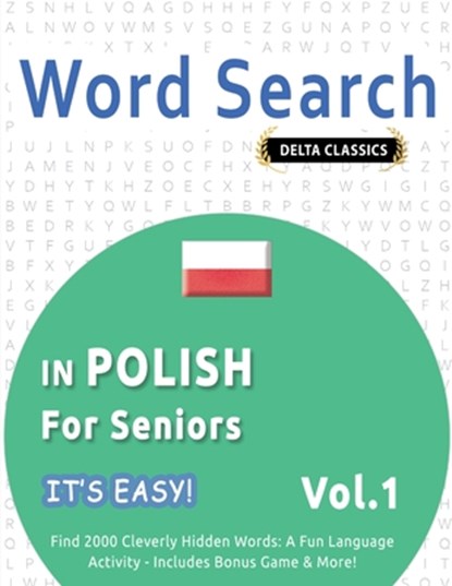 WORD SEARCH IN POLISH FOR SENIORS - IT'S EASY! VOL.1 - DELTA CLASSICS - FIND 2000 CLEVERLY HIDDEN WORDS, Best Activity Books - Paperback - 9798349005640