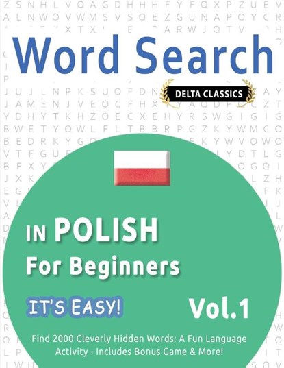 WORD SEARCH IN POLISH FOR BEGINNERS - IT'S EASY! VOL.1 - DELTA CLASSICS - FIND 2000 CLEVERLY HIDDEN WORDS, Best Activity Books - Paperback - 9798349005909