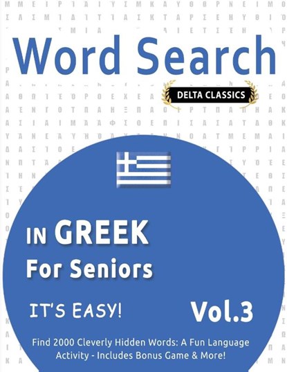 WORD SEARCH IN GREEK FOR SENIORS - IT'S EASY! VOL.3 - DELTA CLASSICS - FIND 2000 CLEVERLY HIDDEN WORDS, Delta Classics - Paperback - 9798349018916