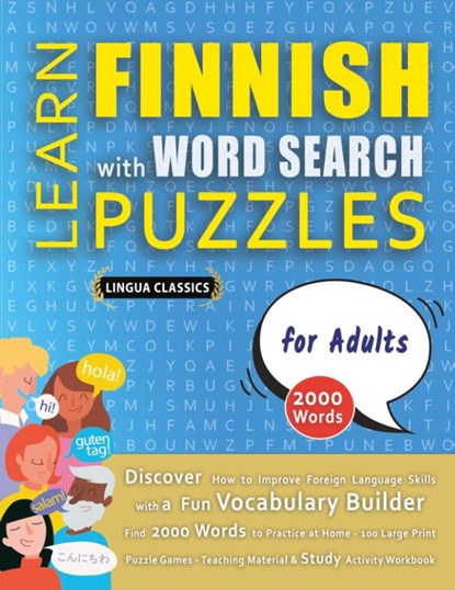 LEARN FINNISH WITH WORD SEARCH PUZZLES FOR ADULTS - Discover How to Improve Foreign Language Skills with a Fun Vocabulary Builder. Find 2000 Words to Practice at Home - 100 Large Print Puzzle Games - Teaching Material, Study Activity Workbook, Lingua Classics - Paperback - 9798349037351