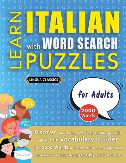 LEARN ITALIAN WITH WORD SEARCH PUZZLES FOR ADULTS - Discover How to Improve Foreign Language Skills with a Fun Vocabulary Builder. Find 2000 Words to Practice at Home - 100 Large Print Puzzle Games - Teaching Material, Study Activity Workbook, Lingua Classics - Paperback - 9798349037467