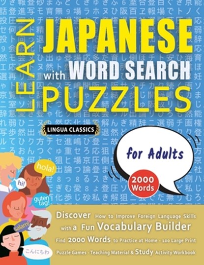 LEARN JAPANESE WITH WORD SEARCH PUZZLES FOR ADULTS - Discover How to Improve Foreign Language Skills with a Fun Vocabulary Builder. Find 2000 Words to Practice at Home - 100 Large Print Puzzle Games - Teaching Material, Study Activity Workbook, Lingua Classics - Paperback - 9798349037474