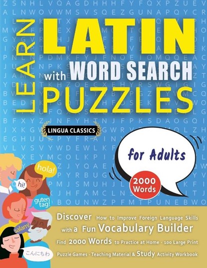 LEARN LATIN WITH WORD SEARCH PUZZLES FOR ADULTS - Discover How to Improve Foreign Language Skills with a Fun Vocabulary Builder. Find 2000 Words to Practice at Home - 100 Large Print Puzzle Games - Teaching Material, Study Activity Workbook, Lingua Classics - Paperback - 9798349037498