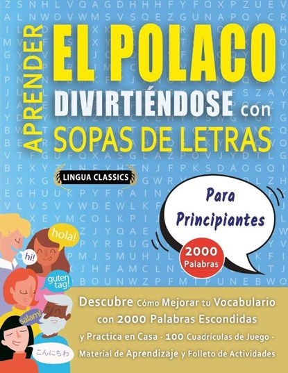 APRENDER EL POLACO DIVIRTIÉNDOSE CON SOPAS DE LETRAS - PARA PRINCIPIANTES - Descubre Cómo Mejorar tu Vocabulario con 2000 Palabras Escondidas y Practica en Casa - 100 Cuadrículas de Juego - Material de Aprendizaje y Folleto de Actividades, Lingua Classics - Paperback - 9798349040498