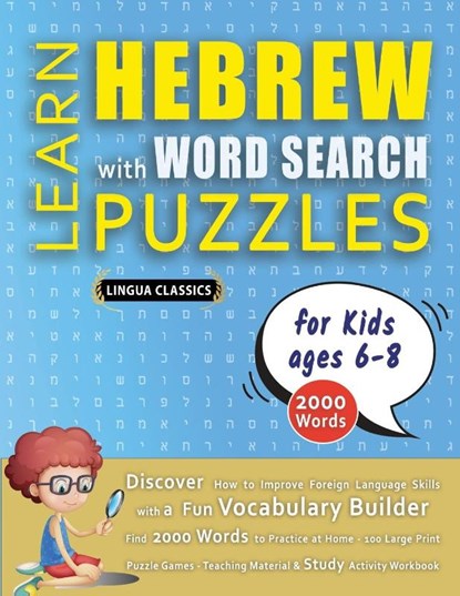 LEARN HEBREW WITH WORD SEARCH PUZZLES FOR KIDS 6 - 8 - Discover How to Improve Foreign Language Skills with a Fun Vocabulary Builder. Find 2000 Words to Practice at Home - 100 Large Print Puzzle Games - Teaching Material, Study Activity Workbook, Lingua Classics - Paperback - 9798349042331